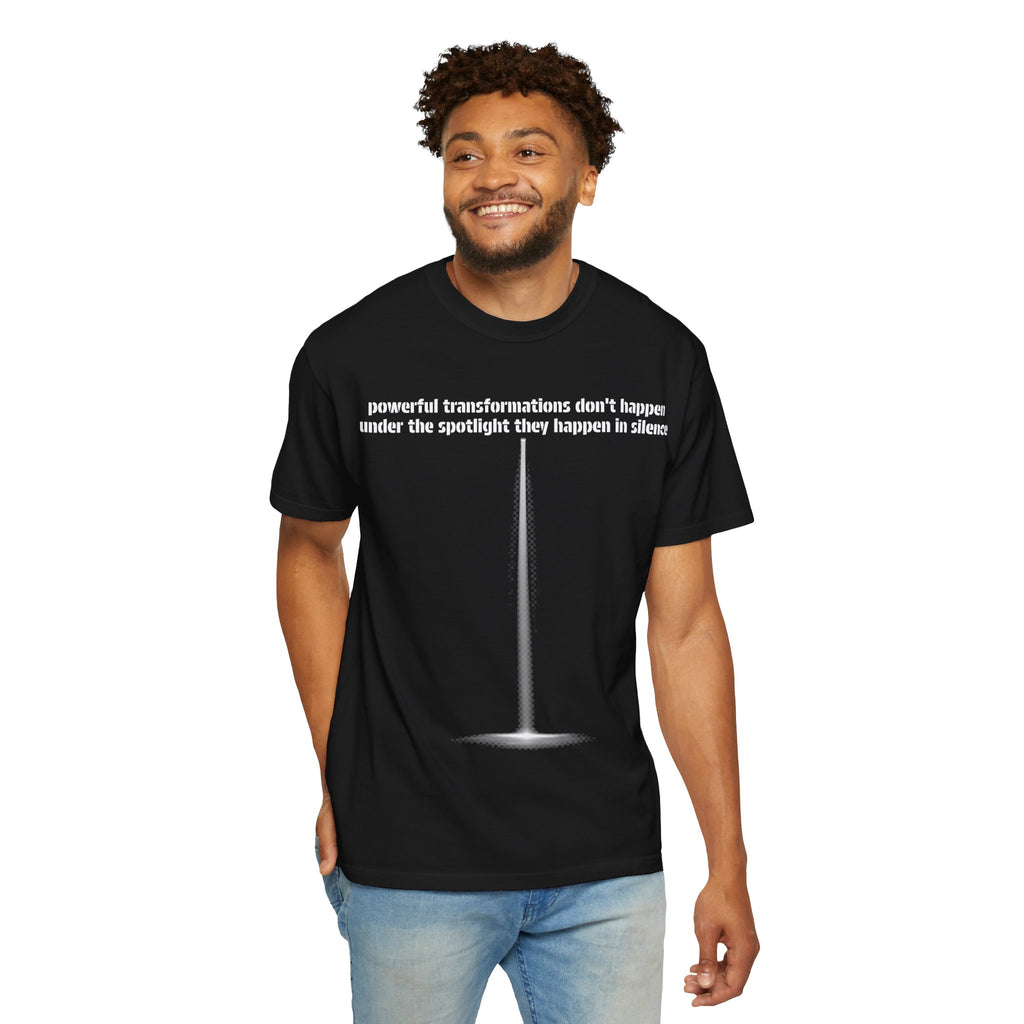 Inspirational Spotlight T-Shirt — “Powerful transformations don’t happen under the spotlight they happen in silence”