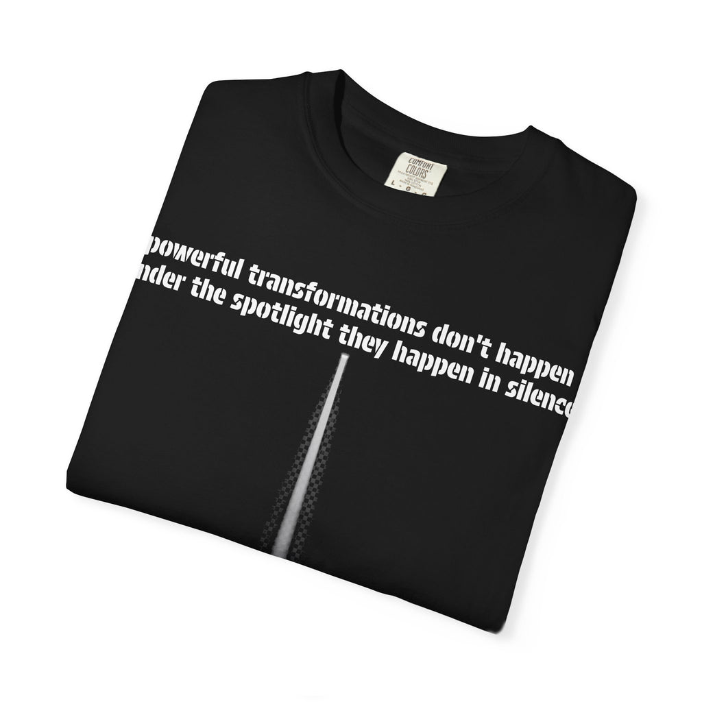 Inspirational Spotlight T-Shirt — “Powerful transformations don’t happen under the spotlight they happen in silence”