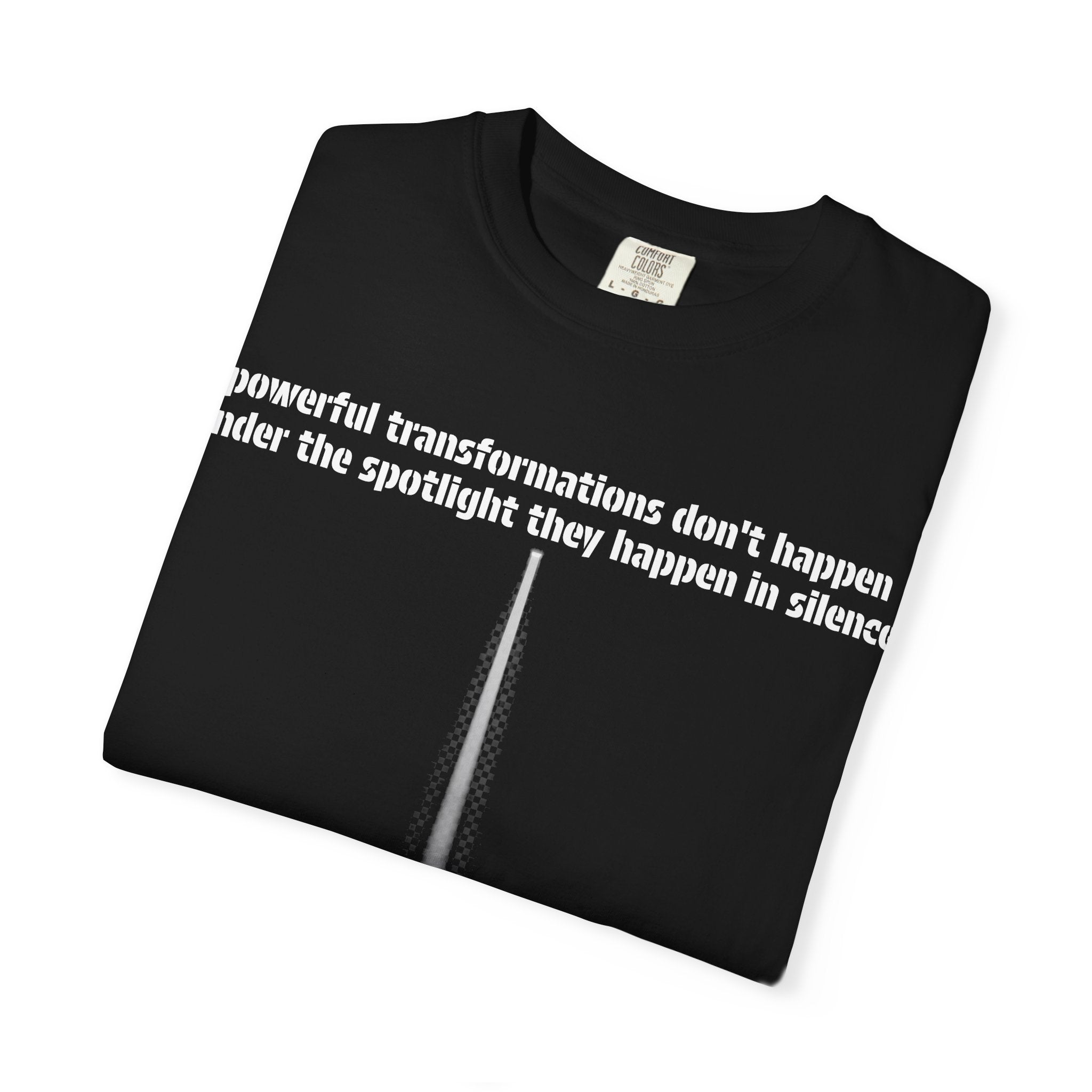 Inspirational Spotlight T-Shirt — “Powerful transformations don’t happen under the spotlight they happen in silence”