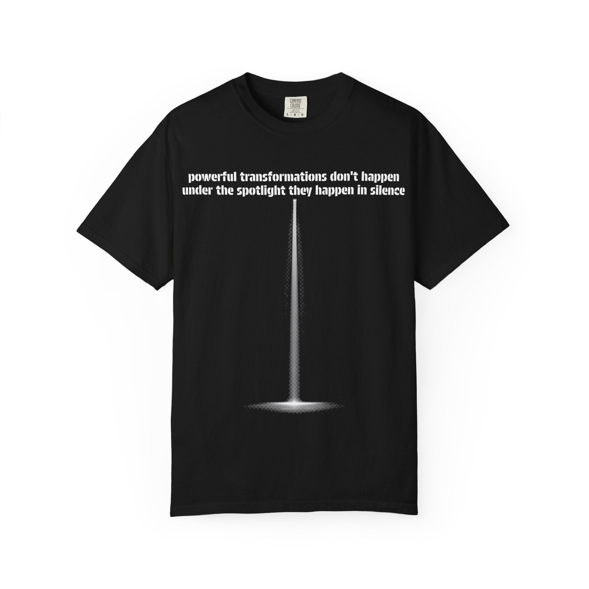 Inspirational Spotlight T-Shirt — “Powerful transformations don’t happen under the spotlight they happen in silence”