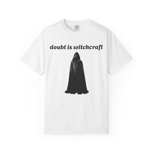 Doubt Is Witchcraft T-Shirt — Gothic Hooded Cloak Graphic Tee